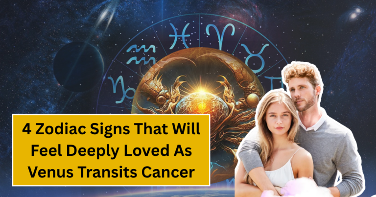 4 Zodiac Signs That Will Feel Deeply Loved As Venus Transits Cancer