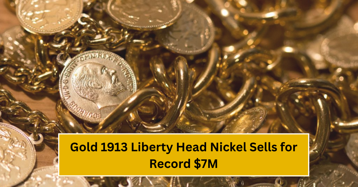 Gold 1913 Liberty Head Nickel Sells for Record $7M