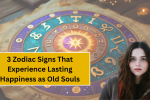 3 Zodiac Signs That Experience Lasting Happiness as Old Souls